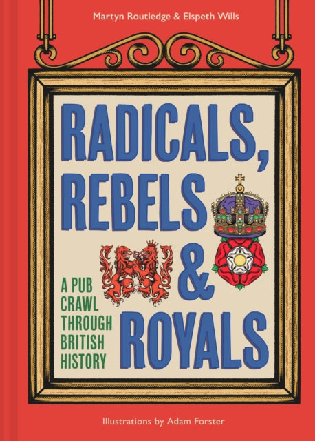 Radicals, Rebels and Royals : A Pub Crawl Through British History-9780008603946