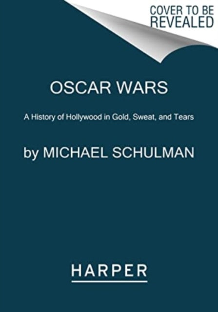 Oscar Wars : A History of Hollywood in Gold, Sweat, and Tears-9780062859020