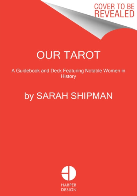 Our Tarot: A Guidebook and Deck Featuring Notable Women in History - Sarah Shipman
