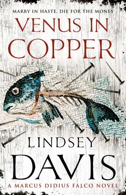 Venus In Copper : (Marco Didius Falco: book III): another gripping foray into the crime and corruption of Ancient Rome from bestselling author Lindsey Davis-9780099515074