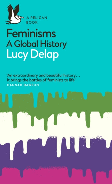 Feminisms: A Global History - Lucy Delap