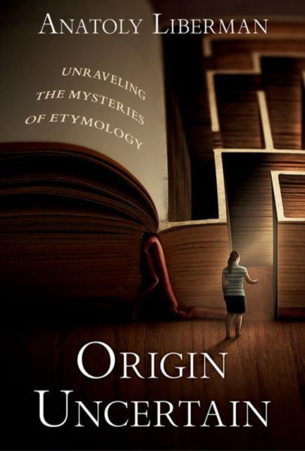 Origin Uncertain : Unraveling the Mysteries of Etymology-9780197664919