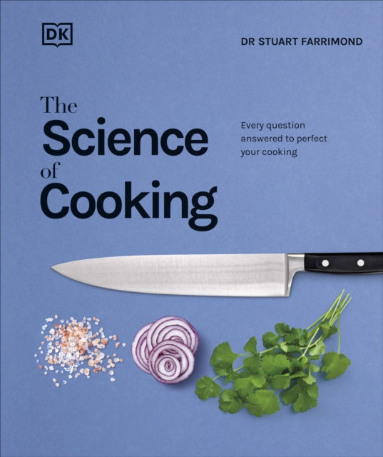 The Science of Cooking: Every Question Answered to Perfect your Cooking - Dr. Stuart Farrimond