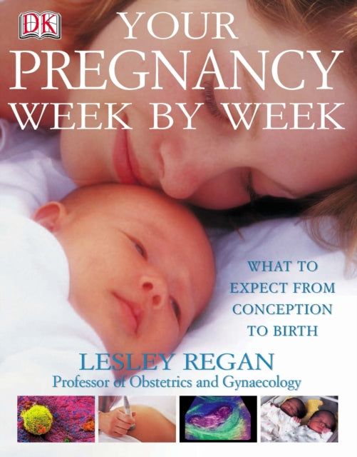 Your Pregnancy Week by Week: What to Expect from Conception to Birth - Dr Lesley Regan