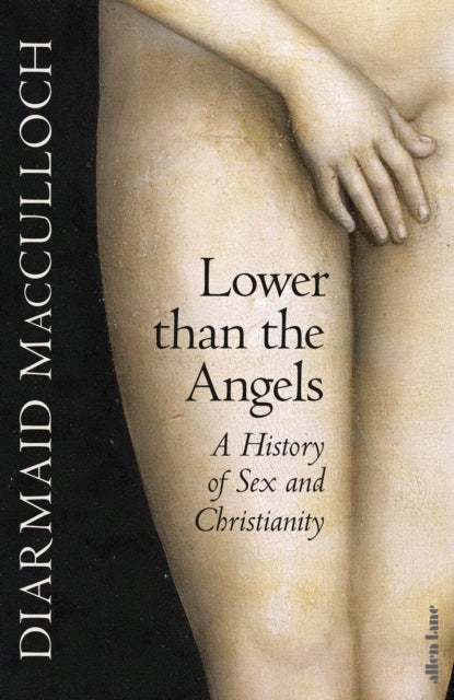 Lower than the Angels : A History of Sex and Christianity-9780241400937