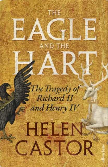 The Eagle and the Hart : The Tragedy of Richard II and Henry IV-9780241419328