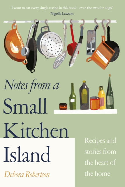 Notes from a Small Kitchen Island : ‘I want to eat every single recipe in this book’ Nigella Lawson-9780241504673