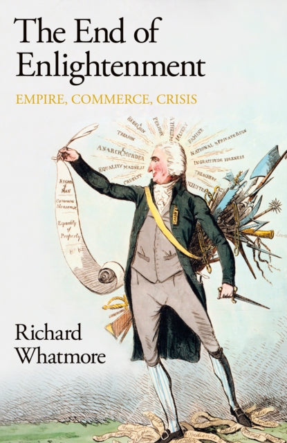 The End of Enlightenment : Empire, Commerce, Crisis-9780241523421