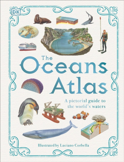 The Oceans Atlas : A Pictorial Guide to the World&#39;s Waters-9780241566190