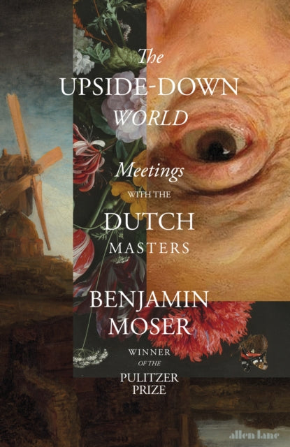 The Upside-Down World : Meetings with the Dutch Masters-9780241586457