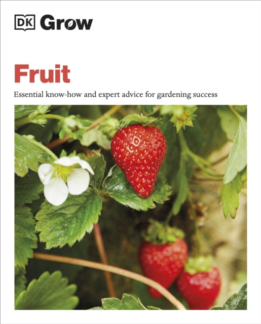 Grow Fruit : Essential Know-how and Expert Advice for Gardening Success-9780241593264