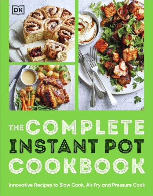 The Complete Instant Pot Cookbook : Innovative Recipes to Slow Cook, Bake, Air Fry and Pressure Cook-9780241649039