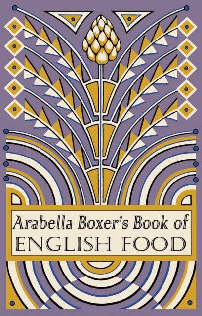 Arabella Boxer&#39;s Book of English Food : A Rediscovery of British Food From Before the War-9780241961667