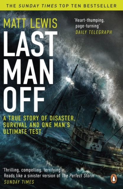 Last Man Off : A True Story of Disaster, Survival and One Man&#39;s Ultimate Test-9780241967447