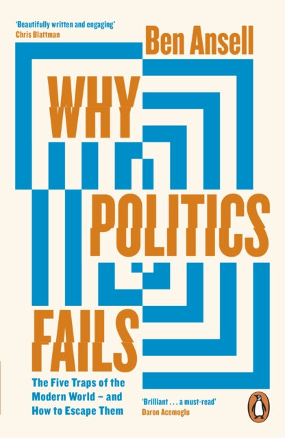 Why Politics Fails : The Five Traps of the Modern World &amp; How to Escape Them-9780241992753