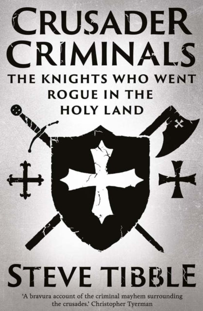 Crusader Criminals : The Knights Who Went Rogue in the Holy Land-9780300276077