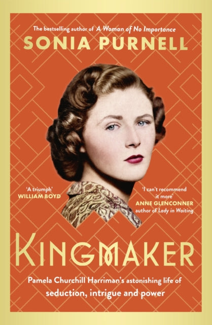 Kingmaker : Pamela Churchill Harriman&#39;s astonishing life of seduction, intrigue and power-9780349014722