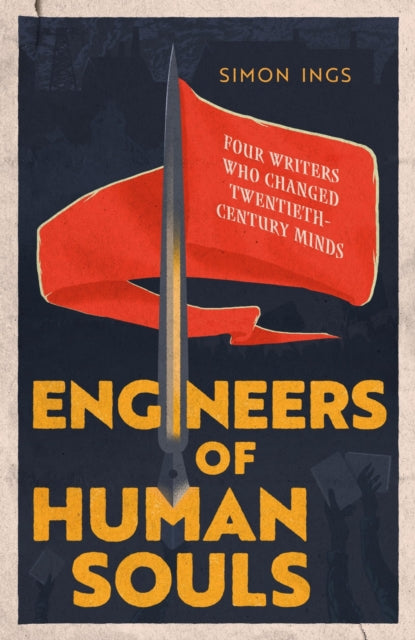 Engineers of Human Souls : Four Writers Who Changed Twentieth-Century Minds-9780349128597