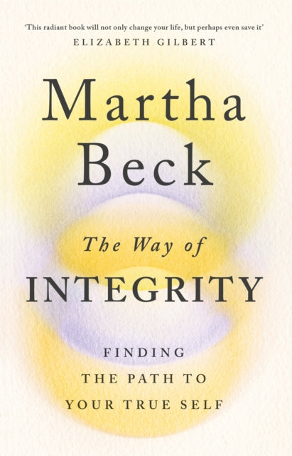 The Way of Integrity : Finding the path to your true self-9780349426020