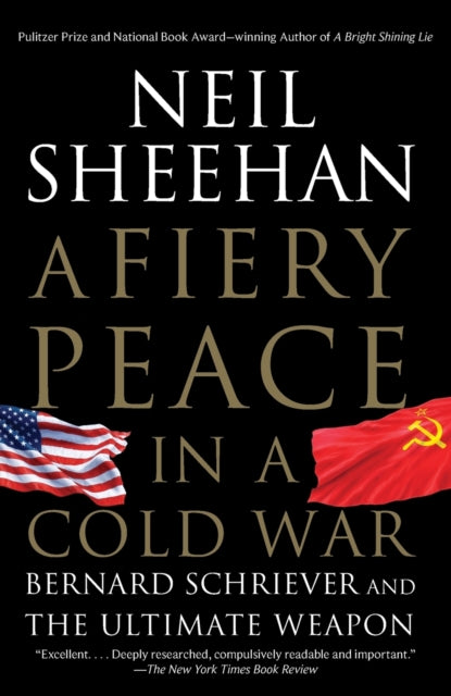 A Fiery Peace in a Cold War : Bernard Schriever and the Ultimate Weapon-9780679745495