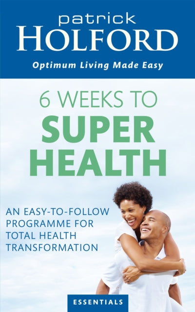 6 Weeks To Superhealth : An easy-to-follow programme for total health transformation-9780749956493