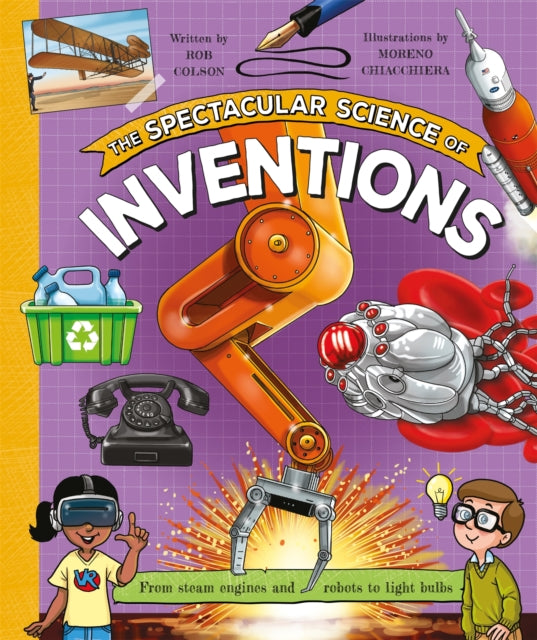 The Spectacular Science of Inventions : From steam engines and robots to light bulbs-9780753448977