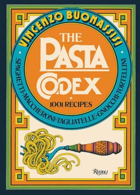 The Pasta Codex : 1001 Recipes-9780847868742