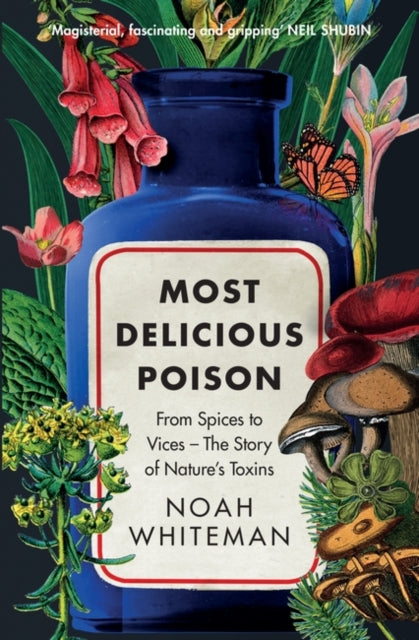 Most Delicious Poison : From Spices to Vices – The Story of Nature’s Toxins-9780861544516