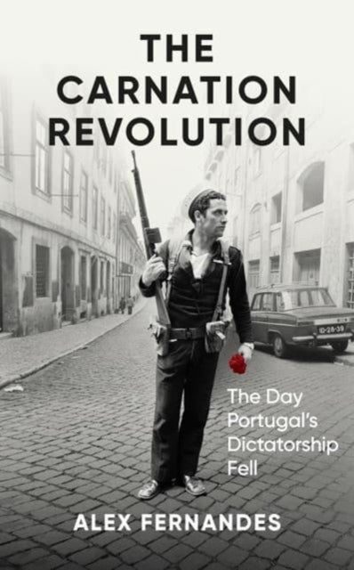 The Carnation Revolution : The Day Portugal&#39;s Dictatorship Fell-9780861547548