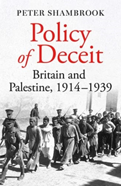 Policy of Deceit : Britain and Palestine, 1914-1939-9780861549498