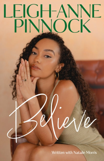 Believe : An empowering and honest memoir from Leigh-Anne Pinnock, member of one of the world&#39;s biggest girl bands, Little Mix.-9781035403493