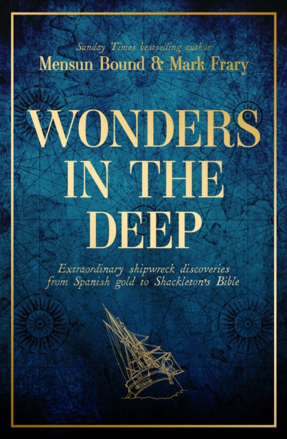 Wonders in the Deep : Extraordinary Shipwreck Discoveries from Spanish Gold to Shackleton&#39;s Bible-9781398507401