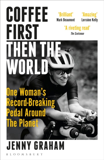 Coffee First, Then the World : One Woman&#39;s Record-Breaking Pedal Around the Planet-9781399401043