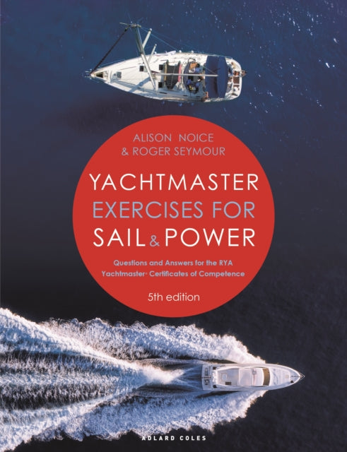 Yachtmaster Exercises for Sail and Power 5th edition : Questions and Answers for the RYA Yachtmaster® Certificates of Competence-9781399409926