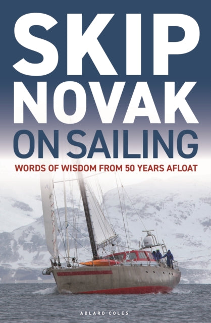 Skip Novak on Sailing : Words of Wisdom from 50 Years Afloat-9781399414746