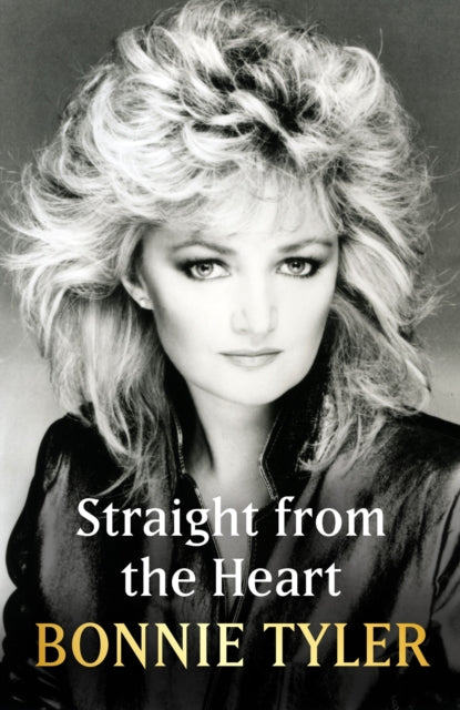 Straight from the Heart : BONNIE TYLER&#39;S LONG-AWAITED AUTOBIOGRAPHY-9781399726252