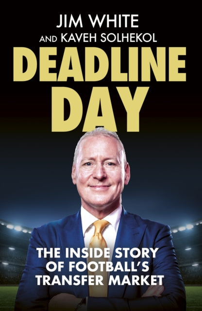 Deadline Day : The Inside Story of Football’s Transfer Market-9781408718186