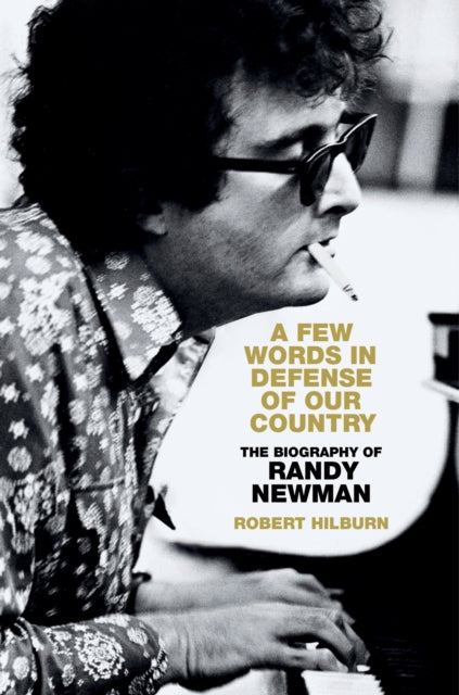 A Few Words in Defense of Our Country : The Biography of Randy Newman-9781408720363