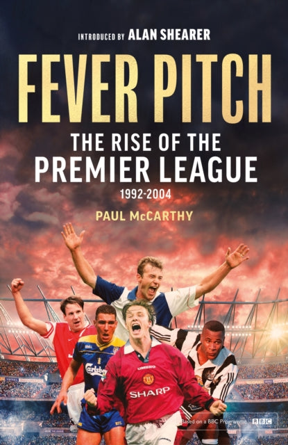 Fever Pitch : The Rise of the Premier League 1992-2004-9781408727195