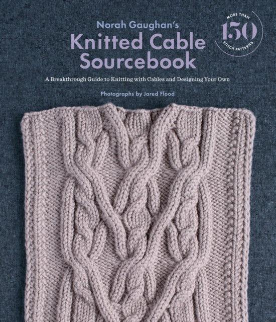 Norah Gaughan&#39;s Knitted Cable Sourcebook : A Breakthrough Guide to Knitting with Cables and Designing Your Own-9781419722394