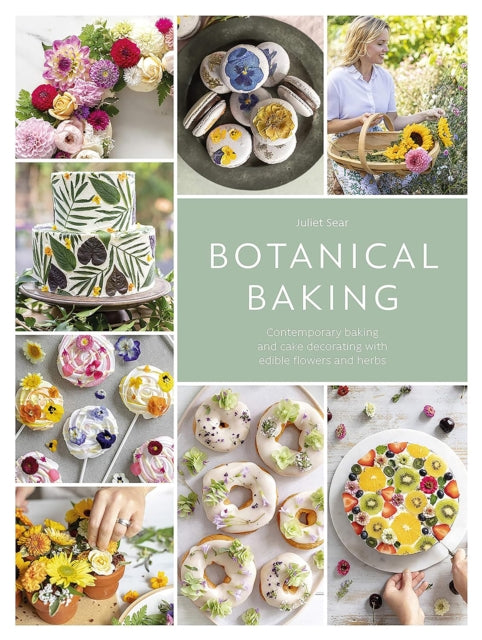 Botanical Baking : Contemporary Baking and Cake Decorating with Edible Flowers and Herbs-9781446313053