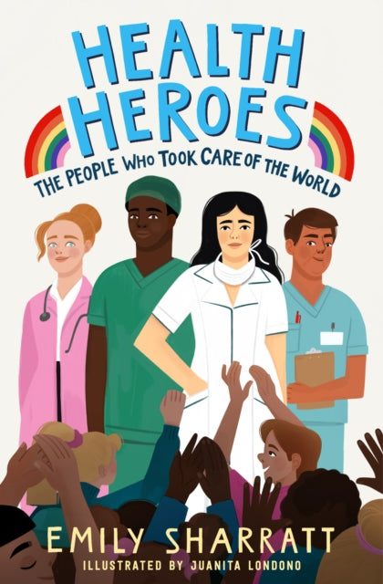 Health Heroes: The People Who Took Care of the World - Emily Sharratt