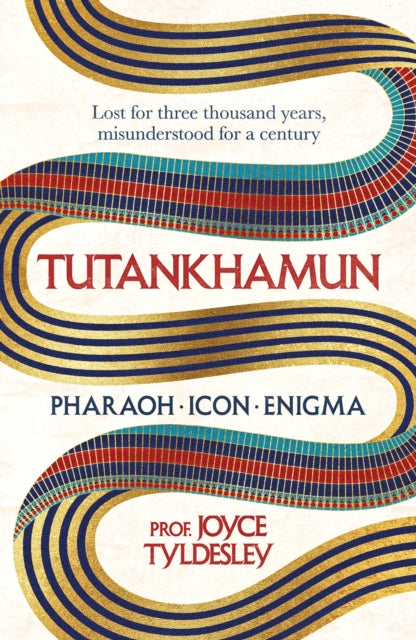 TUTANKHAMUN : 100 years after the discovery of his tomb leading Egyptologist Joyce Tyldesley unpicks the misunderstandings around the boy king&#39;s life, death and legacy-9781472289841