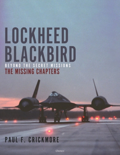 Lockheed Blackbird : Beyond the Secret Missions – The Missing Chapters-9781472851383