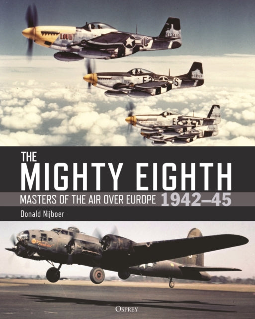 The Mighty Eighth : Masters of the Air over Europe 1942–45-9781472854216