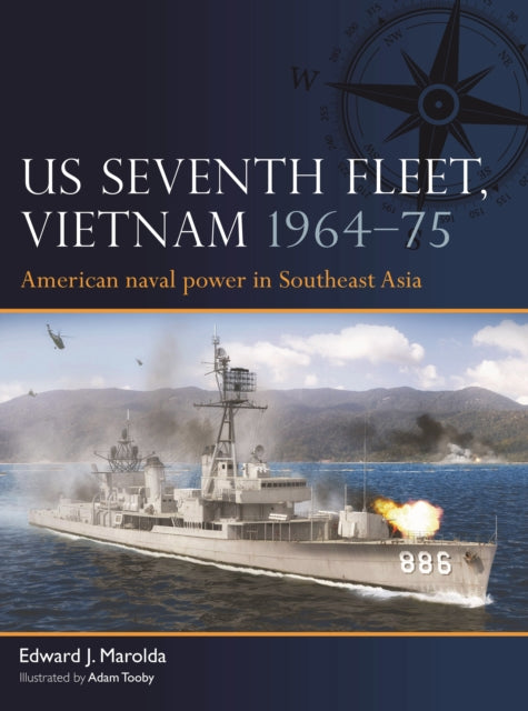 US Seventh Fleet, Vietnam 1964–75 : American naval power in Southeast Asia-9781472856814