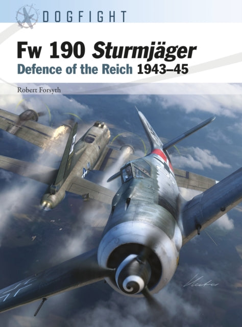 Fw 190 Sturmjager : Defence of the Reich 1943–45-9781472857460