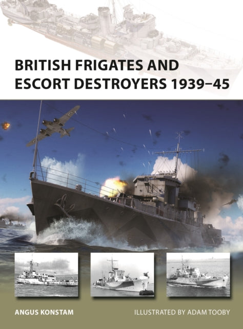 British Frigates and Escort Destroyers 1939–45-9781472858115