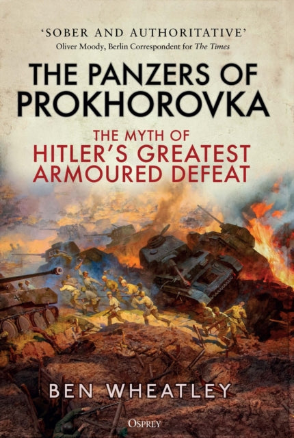 The Panzers of Prokhorovka : The Myth of Hitler’s Greatest Armoured Defeat-9781472859099