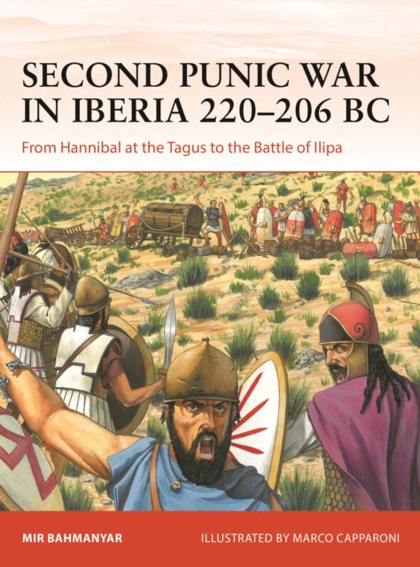 Second Punic War in Iberia 220–206 BC : From Hannibal at the Tagus to the Battle of Ilipa-9781472859754